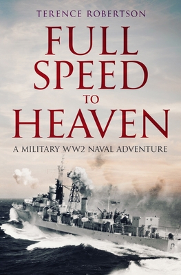 Full Speed To Heaven: A military WW2 naval adve... 0854950753 Book Cover