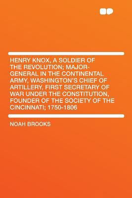 Henry Knox, a Soldier of the Revolution; Major-... 1290052123 Book Cover