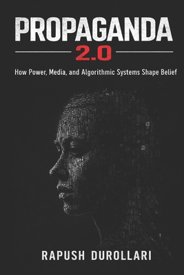Propaganda 2.0: How Power, Media, and Algorithm... B0GMRV1Z8K Book Cover