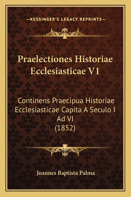 Praelectiones Historiae Ecclesiasticae V1: Cont... [Latin] 1168127262 Book Cover