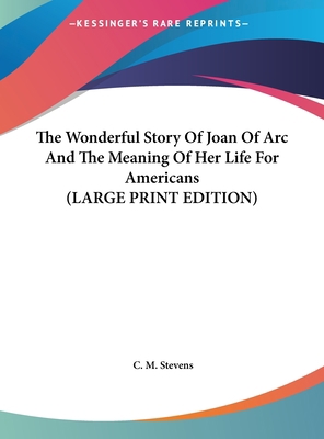 The Wonderful Story Of Joan Of Arc And The Mean... [Large Print] 1169877257 Book Cover