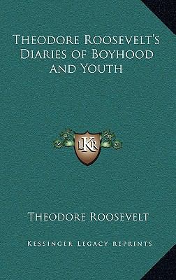 Theodore Roosevelt's Diaries of Boyhood and Youth 1163209848 Book Cover