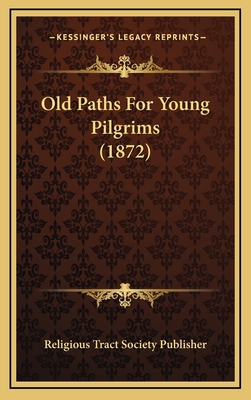Old Paths For Young Pilgrims (1872) 1167072227 Book Cover
