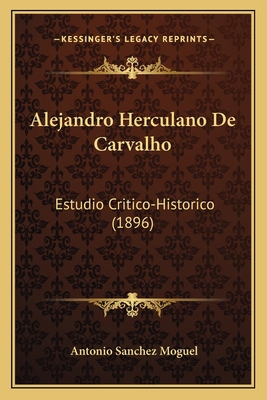 Alejandro Herculano De Carvalho: Estudio Critic... [Spanish] 1168012929 Book Cover