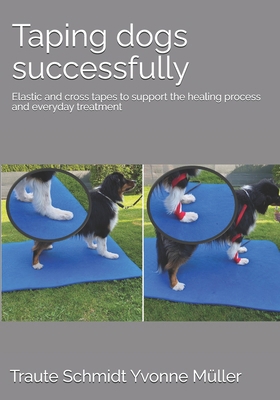 Taping dogs successfully: Elastic and cross tap... 3982591546 Book Cover