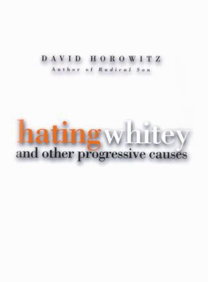 Hating Whitey and Other Progressive Causes 1441767142 Book Cover