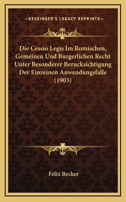 Die Cessio Legis Im Romischen, Gemeinen Und Bur... [German] 1168885280 Book Cover