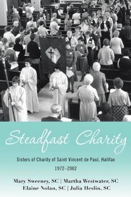 Steadfast Charity: Sisters of Charity of Saint ... 1480870501 Book Cover