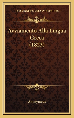 Avviamento Alla Lingua Greca (1823) [Latin] 1168171210 Book Cover