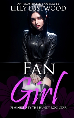 Fan Girl: Feminized By The Hunky Rockstar            Book Cover