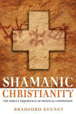 Shamanic Christianity: The Direct Experience of... 1594770867 Book Cover