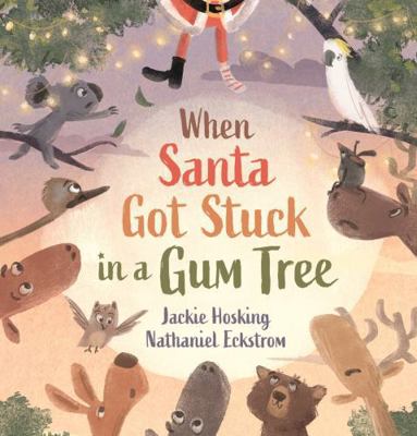 When Santa Got Stuck in a Gum Tree 1760657409 Book Cover