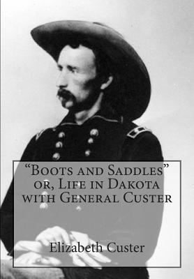 "Boots and Saddles" or, Life in Dakota with Gen... 1463512988 Book Cover