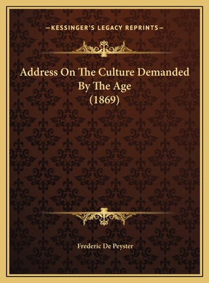 Address On The Culture Demanded By The Age (1869) 1169531520 Book Cover