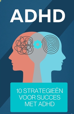 ADHD 10 strategieën voor succes met ADHD [Dutch] B0C525L9YQ Book Cover