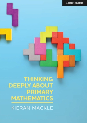 Thinking Deeply about Primary Mathematics 1913622150 Book Cover