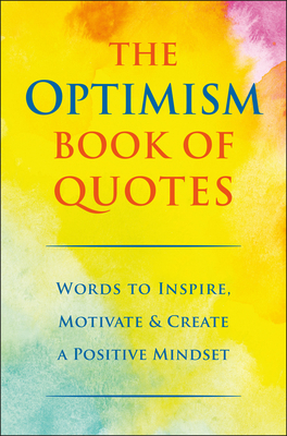 The Optimism Book of Quotes: Words to Inspire, ... 1578269180 Book Cover