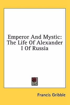 Emperor And Mystic: The Life Of Alexander I Of ... 1436686415 Book Cover