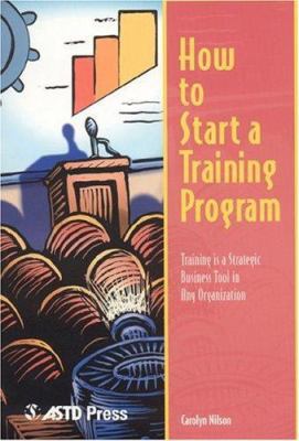 How to Start a Training Program: Training is a ... 1562861182 Book Cover