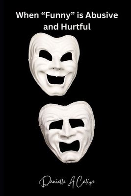 When "Funny" is Abusive and Hurtful B0DMWG5BHX Book Cover