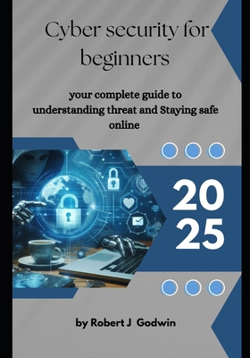Cyber security for beginners: Your complete gui... B0F89ZLT9T Book Cover