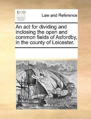 An act for dividing and inclosing the open and ... 1170271499 Book Cover