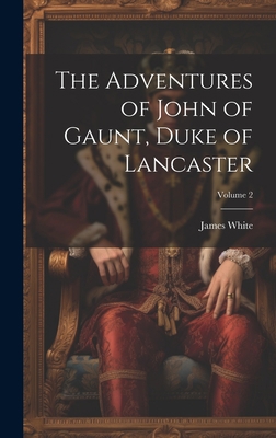 The Adventures of John of Gaunt, Duke of Lancas... 1020650346 Book Cover