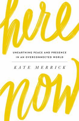 Here, Now: Unearthing Peace and Presence in an ... 0718092821 Book Cover