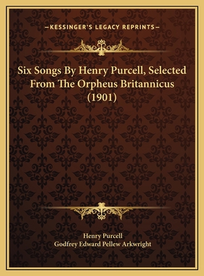 Six Songs By Henry Purcell, Selected From The O... 1169653774 Book Cover