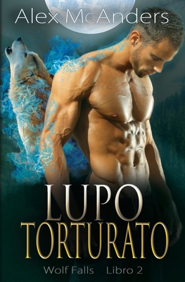 Lupo Torturato: Romanzo su Lupi Mutaforma [Italian] 1087962536 Book Cover