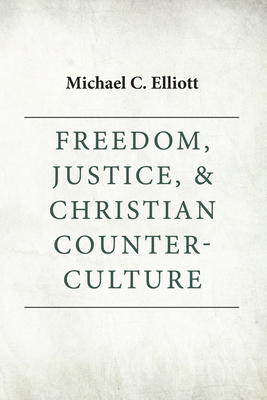 Freedom, Justice & Christian Counter-Culture 1620328577 Book Cover