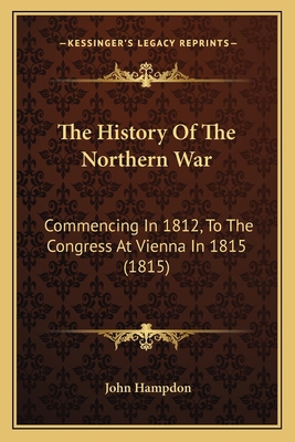 The History Of The Northern War: Commencing In ... 1165818140 Book Cover