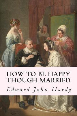 How to be Happy Though Married 150272037X Book Cover