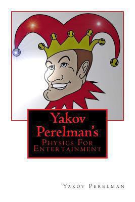 Yakov Perelman's: Physics For Entertainment 146646223X Book Cover