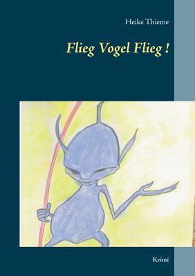 Flieg Vogel Flieg!: Krimi [German] 3746074258 Book Cover