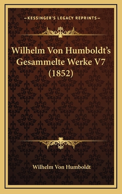 Wilhelm Von Humboldt's Gesammelte Werke V7 (1852) [German] 1167958748 Book Cover