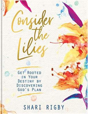 Consider The Lilies: Get Rooted In Your Destiny... 1637971702 Book Cover