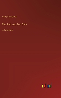 The Rod and Gun Club: in large print 3368374893 Book Cover