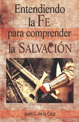 Entendiendo la Fe para comprender la Salvacion [Spanish] 1794491112 Book Cover
