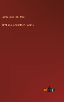 Orellana, and Other Poems 3385449383 Book Cover