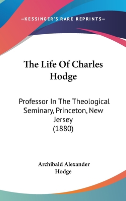 The Life of Charles Hodge: Professor in the The... 110458915X Book Cover