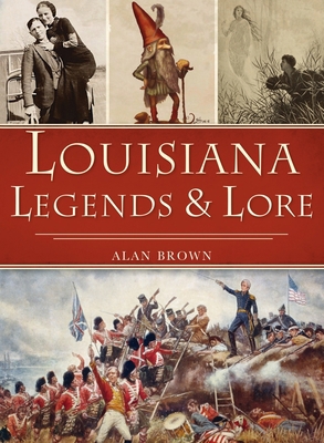 Louisiana Legends and Lore 1540246051 Book Cover