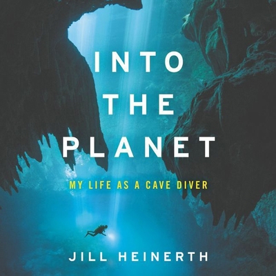 Into the Planet Lib/E: My Life as a Cave Diver 1982660139 Book Cover