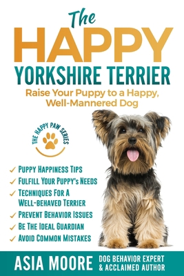 The Happy Yorkshire Terrier: Raise Your Puppy t... 1916231284 Book Cover