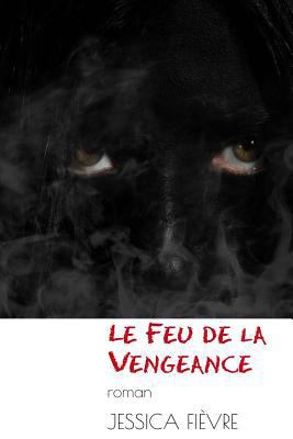 Le Feu de la Vengeance [French] 0991082133 Book Cover