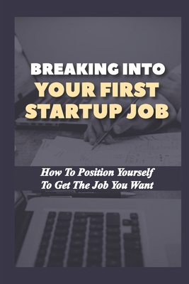 Breaking Into Your First Startup Job: How To Po... B09BGG7VGH Book Cover