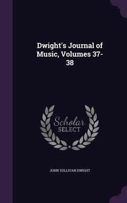 Dwight's Journal of Music, Volumes 37-38 1357215894 Book Cover