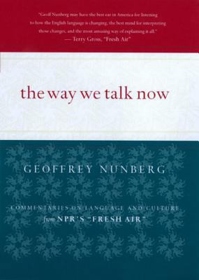 The Way We Talk Now: Commentaries on Language a... 0618116036 Book Cover