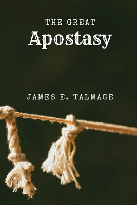 The Great Apostasy: A Defining Work in Latter-d... 1667306146 Book Cover