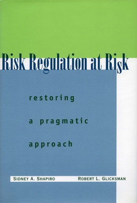 Risk Regulation at Risk: Restoring a Pragmatic ... 0804745935 Book Cover